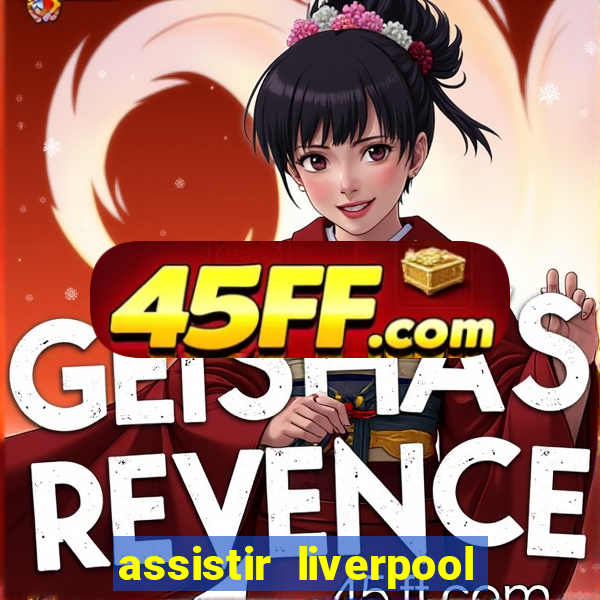 assistir liverpool no futemax